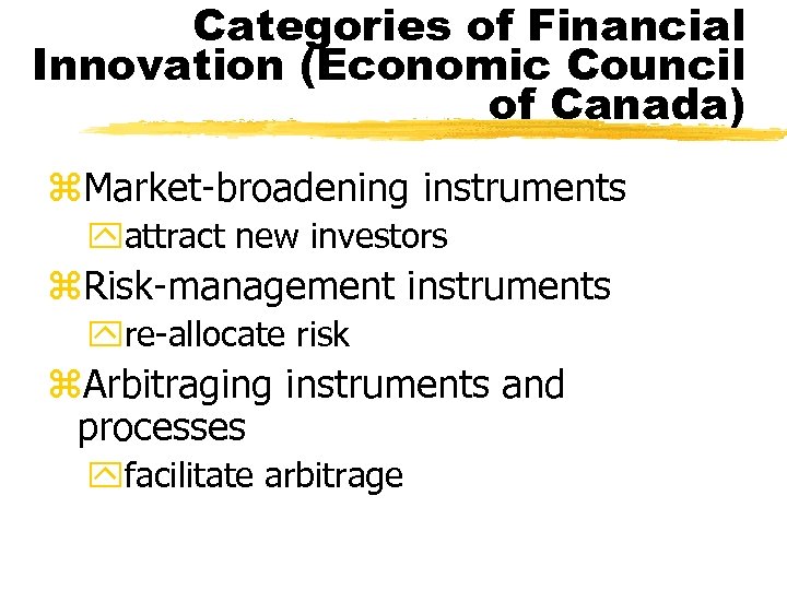 Categories of Financial Innovation (Economic Council of Canada) z. Market-broadening instruments yattract new investors