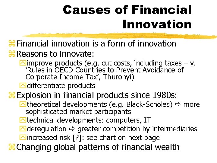 Causes of Financial Innovation z Financial innovation is a form of innovation z Reasons