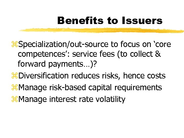 Benefits to Issuers z. Specialization/out-source to focus on ‘core competences’: service fees (to collect