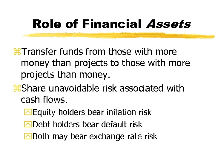 Role of Financial Assets z. Transfer funds from those with more money than projects