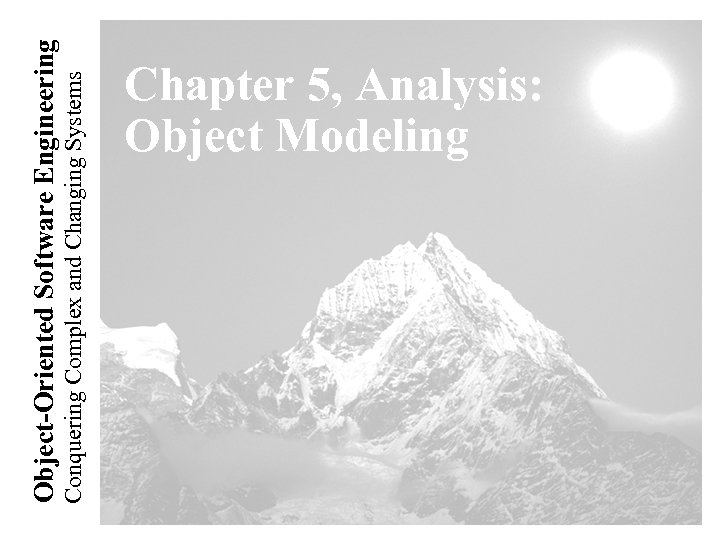 Conquering Complex and Changing Systems Object-Oriented Software Engineering Chapter 5, Analysis: Object Modeling 