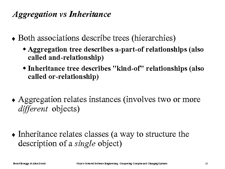 Aggregation vs Inheritance ¨ Both associations describe trees (hierarchies) w Aggregation tree describes a-part-of