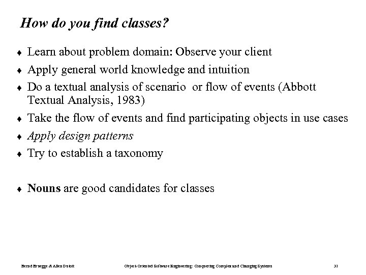 How do you find classes? ¨ Learn about problem domain: Observe your client Apply