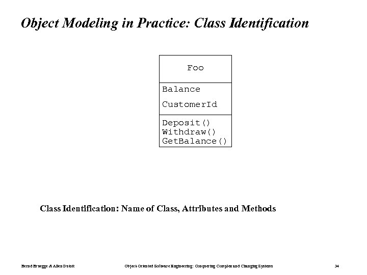 Object Modeling in Practice: Class Identification Foo Balance Customer. Id Deposit() Withdraw() Get. Balance()