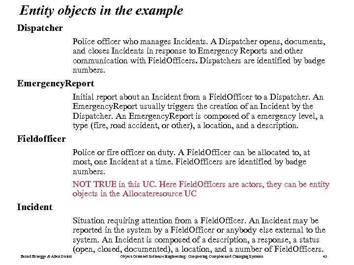 Entity objects in the example Dispatcher Police officer who manages Incidents. A Dispatcher opens,