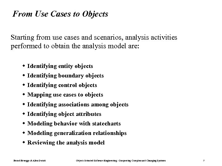 From Use Cases to Objects Starting from use cases and scenarios, analysis activities performed