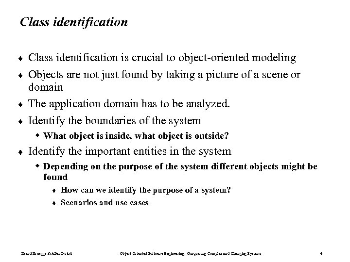 Class identification ¨ ¨ Class identification is crucial to object-oriented modeling Objects are not