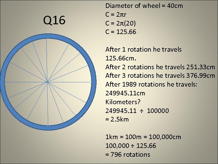 Q 16 Diameter of wheel = 40 cm C = 2πr C = 2π(20)