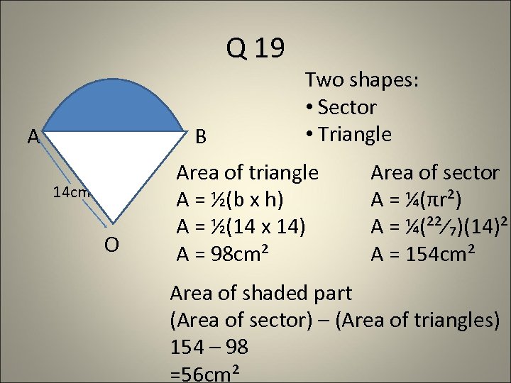 Q 19 A B 14 cm O Two shapes: • Sector • Triangle Area