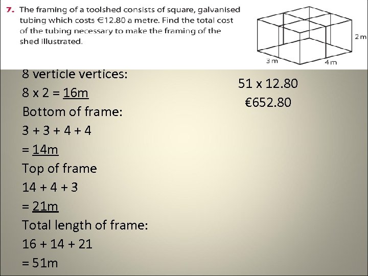 8 verticle vertices: 8 x 2 = 16 m Bottom of frame: 3+3+4+4 =