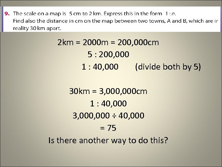 2 km = 2000 m = 200, 000 cm 5 : 200, 000 1