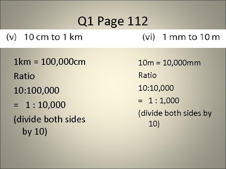 Q 1 Page 112 1 km = 100, 000 cm Ratio 10: 100, 000