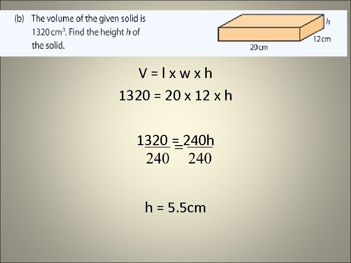 V=lxwxh 1320 = 20 x 12 x h 1320 = 240 h h =