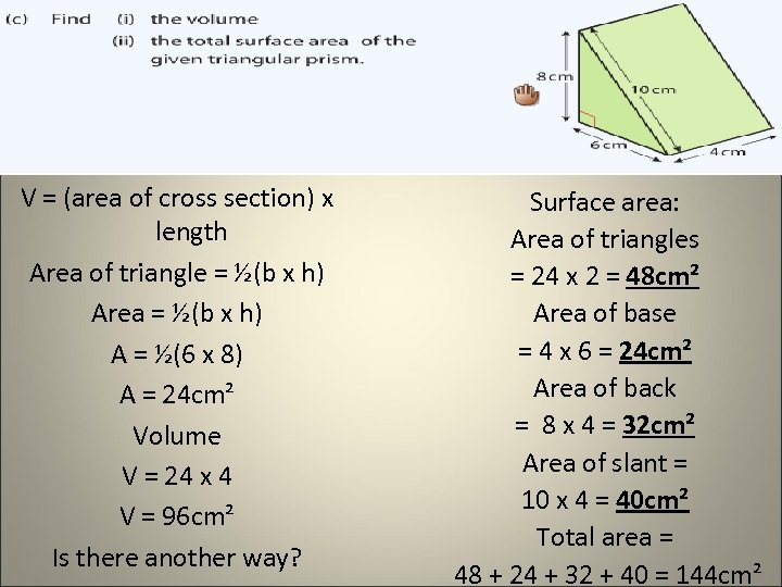 V = (area of cross section) x length Area of triangle = ½(b x
