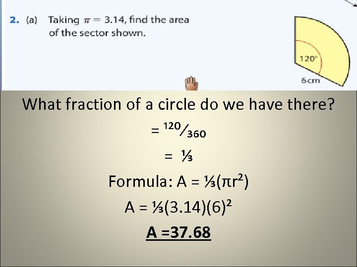 What fraction of a circle do we have there? = ¹²⁰⁄₃₆₀ = ⅓ Formula: