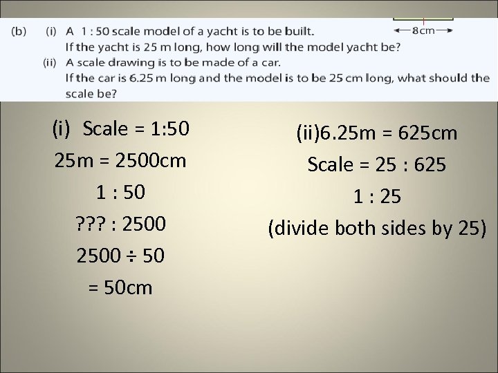 (i) Scale = 1: 50 25 m = 2500 cm 1 : 50 ?