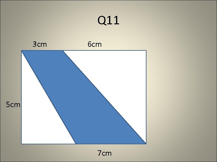 Q 11 3 cm 6 cm 5 cm 7 cm 