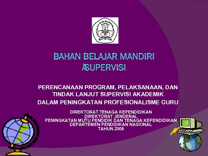 BAHAN BELAJAR MANDIRI SUPERVISI PERENCANAAN PROGRAM, PELAKSANAAN, DAN TINDAK LANJUT SUPERVISI AKADEMIK DALAM PENINGKATAN