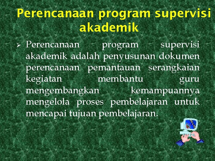 Perencanaan program supervisi akademik Ø Perencanaan program supervisi akademik adalah penyusunan dokumen perencanaan pemantauan