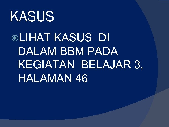 KASUS LIHAT KASUS DI DALAM BBM PADA KEGIATAN BELAJAR 3, HALAMAN 46 