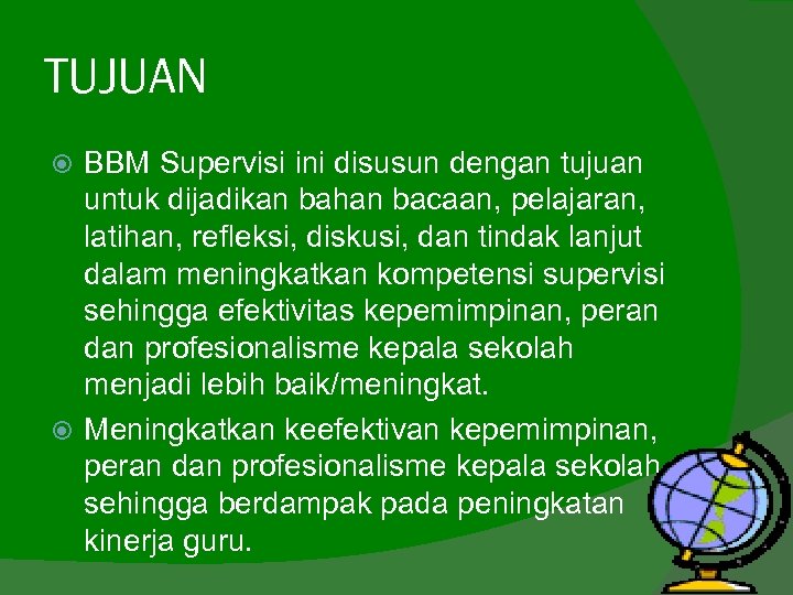 TUJUAN BBM Supervisi ini disusun dengan tujuan untuk dijadikan bahan bacaan, pelajaran, latihan, refleksi,