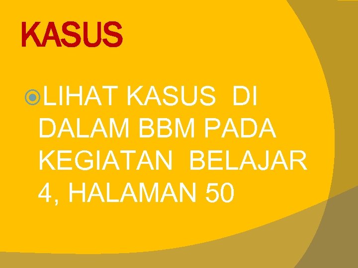 KASUS LIHAT KASUS DI DALAM BBM PADA KEGIATAN BELAJAR 4, HALAMAN 50 