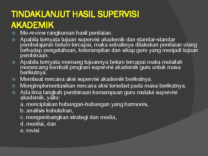 TINDAKLANJUT HASIL SUPERVISI AKADEMIK Me-review rangkuman hasil penilaian. Apabila ternyata tujuan supervisi akademik dan