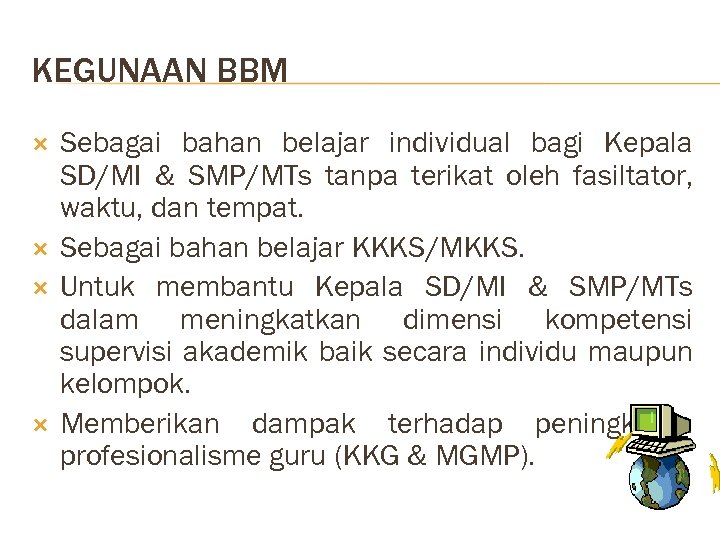 KEGUNAAN BBM Sebagai bahan belajar individual bagi Kepala SD/MI & SMP/MTs tanpa terikat oleh