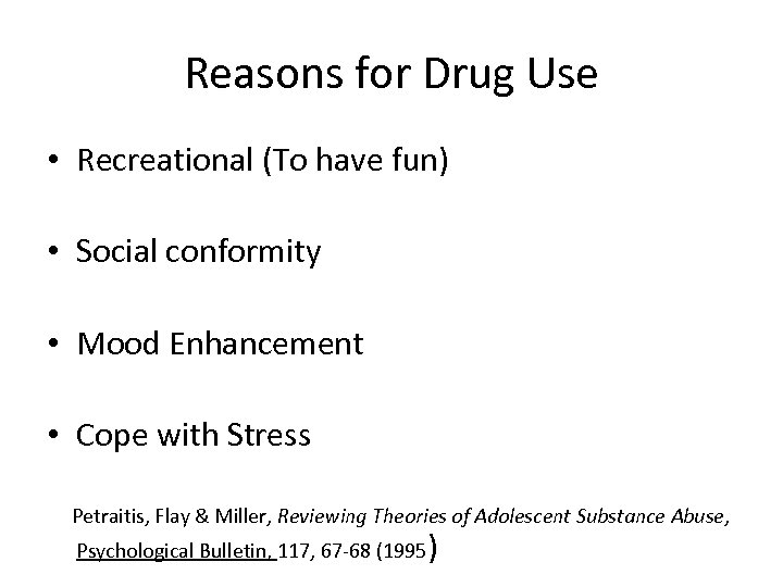 Reasons for Drug Use • Recreational (To have fun) • Social conformity • Mood