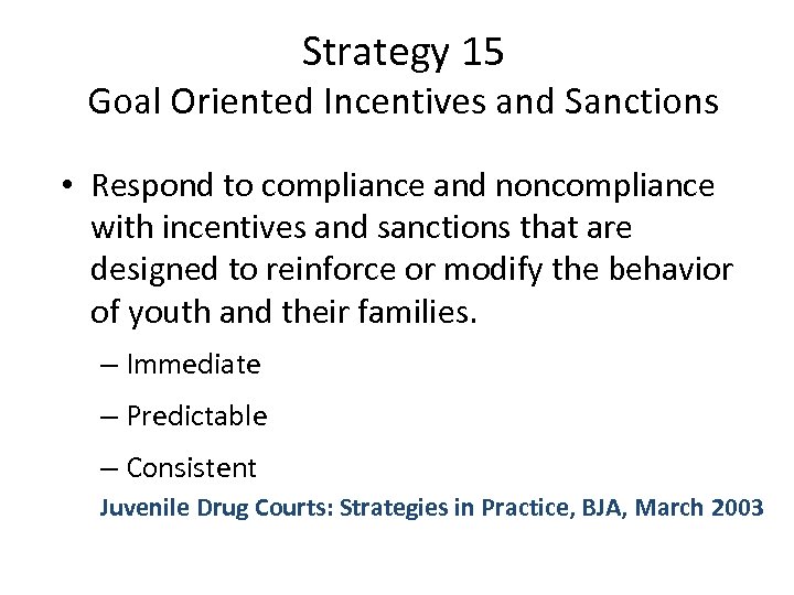 Strategy 15 Goal Oriented Incentives and Sanctions • Respond to compliance and noncompliance with