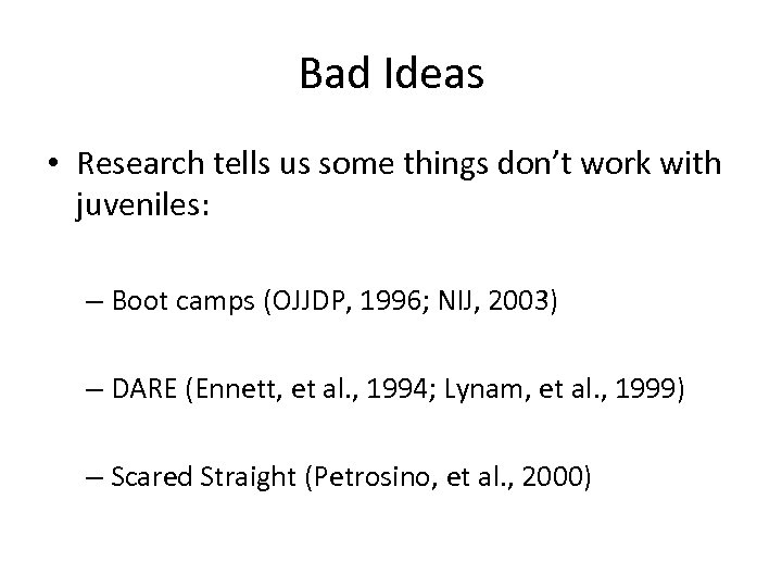 Bad Ideas • Research tells us some things don’t work with juveniles: – Boot