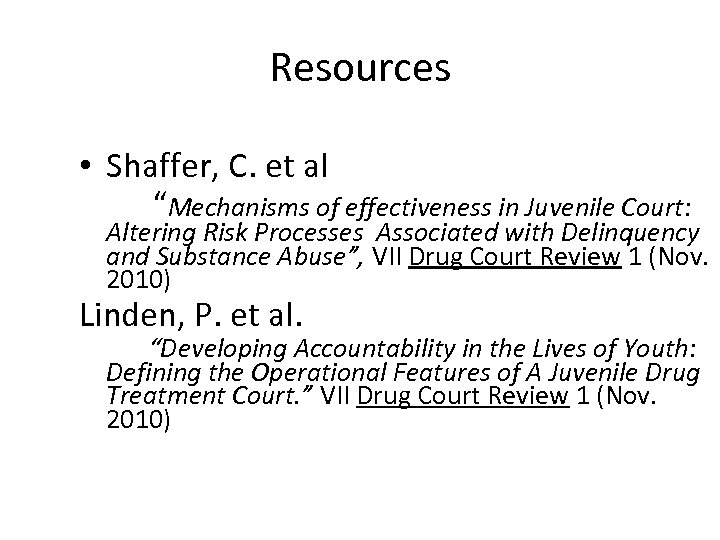 Resources • Shaffer, C. et al “Mechanisms of effectiveness in Juvenile Court: Altering Risk