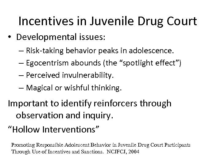Incentives in Juvenile Drug Court • Developmental issues: – Risk-taking behavior peaks in adolescence.