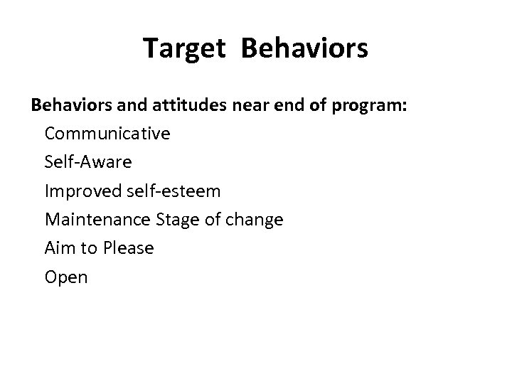 Target Behaviors and attitudes near end of program: Communicative Self-Aware Improved self-esteem Maintenance Stage
