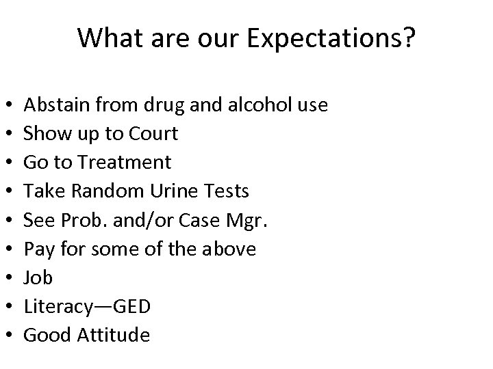What are our Expectations? • • • Abstain from drug and alcohol use Show