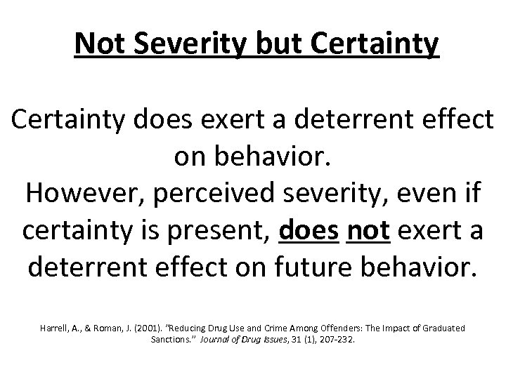  Not Severity but Certainty does exert a deterrent effect on behavior. However, perceived