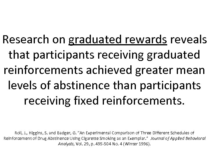 Research on graduated rewards reveals that participants receiving graduated reinforcements achieved greater mean levels