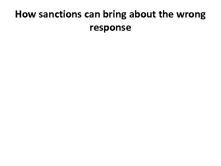 How sanctions can bring about the wrong response 