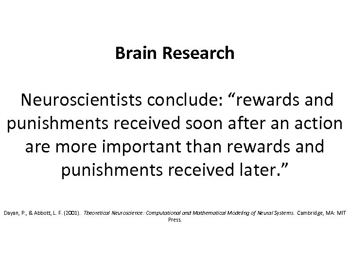 Brain Research Neuroscientists conclude: “rewards and punishments received soon after an action are more