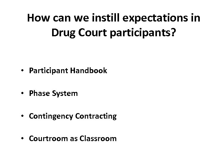 How can we instill expectations in Drug Court participants? • Participant Handbook • Phase