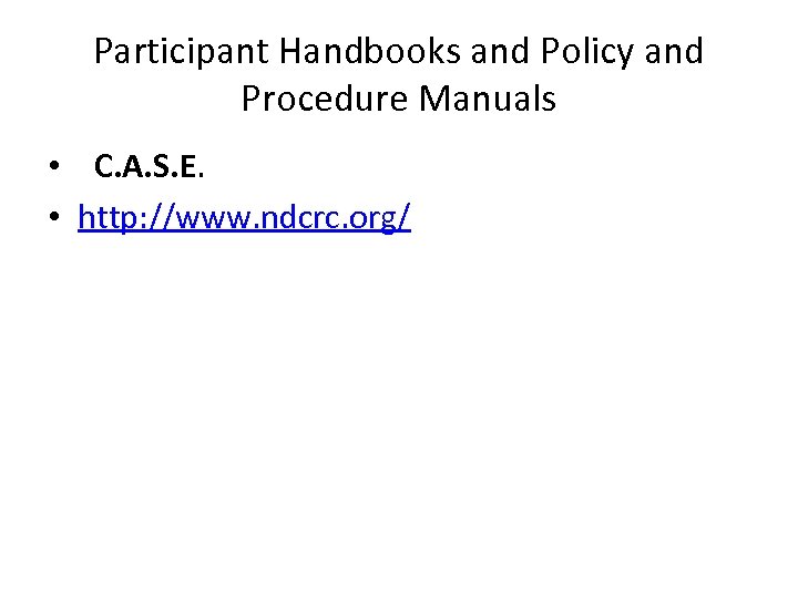 Participant Handbooks and Policy and Procedure Manuals • C. A. S. E. • http: