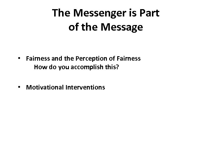 The Messenger is Part of the Message • Fairness and the Perception of Fairness