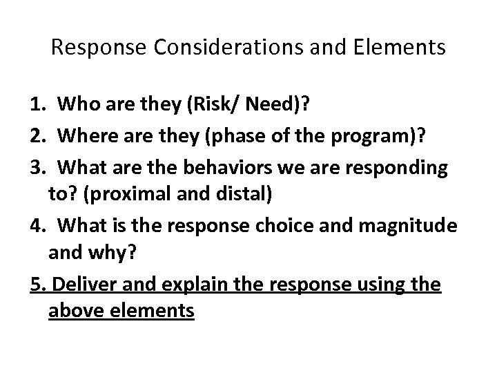 Response Considerations and Elements 1. Who are they (Risk/ Need)? 2. Where are they