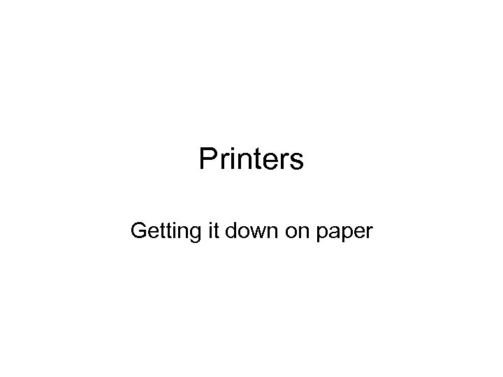 Printers Getting it down on paper 