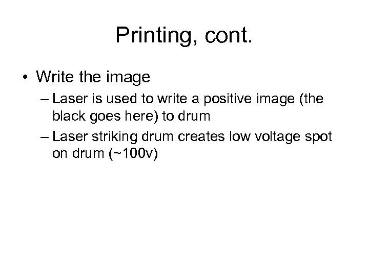 Printing, cont. • Write the image – Laser is used to write a positive