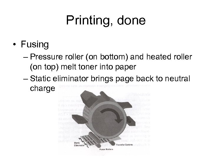 Printing, done • Fusing – Pressure roller (on bottom) and heated roller (on top)