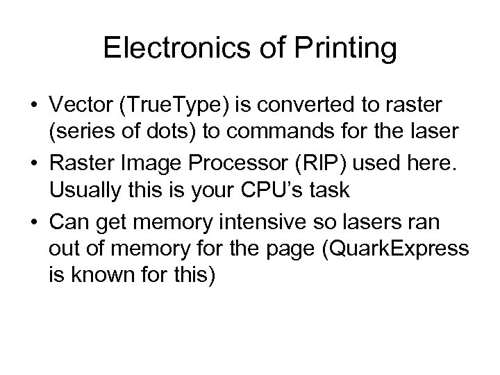 Electronics of Printing • Vector (True. Type) is converted to raster (series of dots)