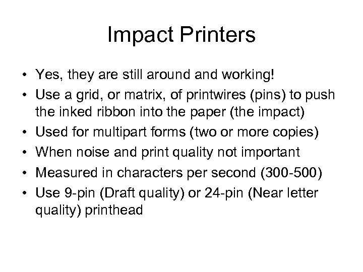 Impact Printers • Yes, they are still around and working! • Use a grid,