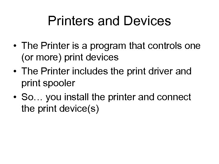 Printers and Devices • The Printer is a program that controls one (or more)