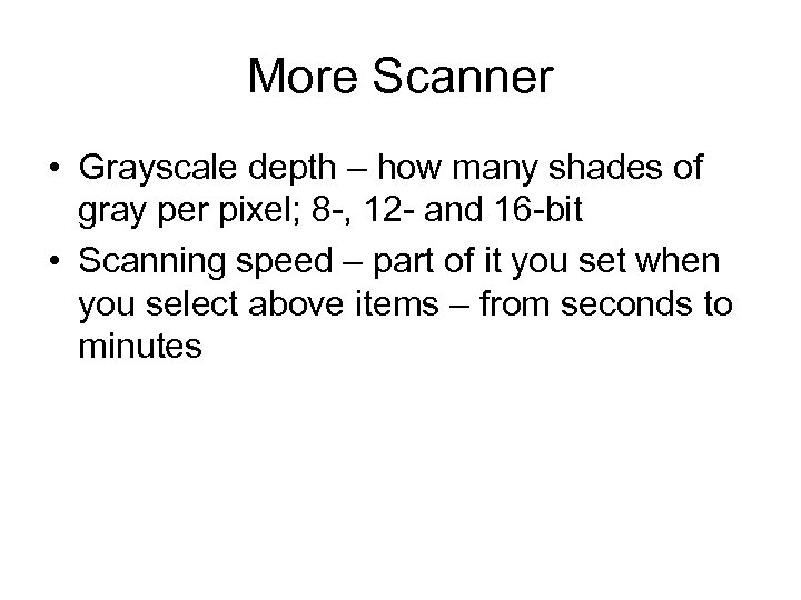 More Scanner • Grayscale depth – how many shades of gray per pixel; 8